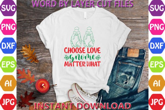 Choose Love Gnome Matter What: Freebies & Graphics